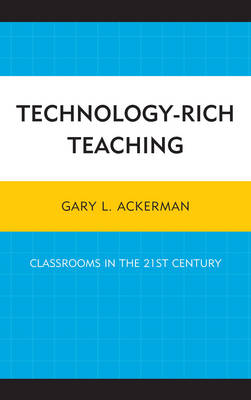 Technology-Rich Teaching: Classrooms in the 21st Century (Hardback)