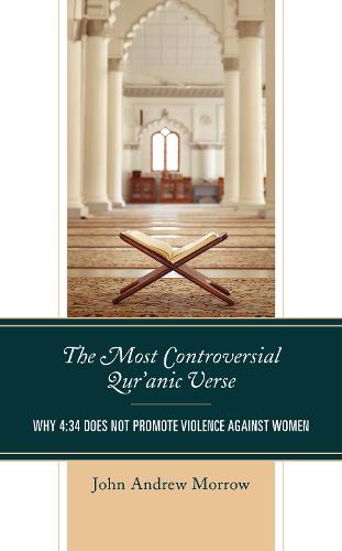 The Most Controversial Qur'anic Verse: Why 4:34 Does Not Promote Violence Against Women (Hardback)