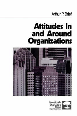 Attitudes In and Around Organizations - Foundations for Organizational Science (Paperback)