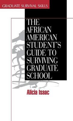The African American Student's Guide to Surviving Graduate School - Surviving Graduate School (Hardback)