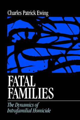 Fatal Families: The Dynamics of Intrafamilial Homicide (Paperback)