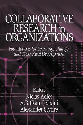 Collaborative Research in Organizations: Foundations for Learning, Change, and Theoretical Development (Hardback)