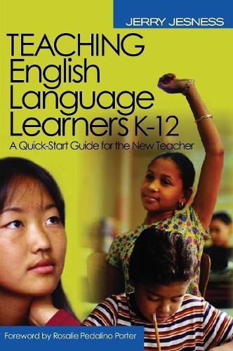Teaching English Language Learners K-12: A Quick-Start Guide for the New Teacher (Hardback)