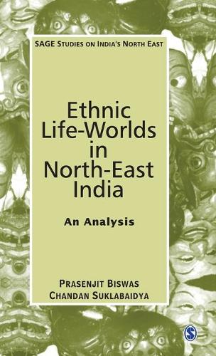 Ethnic Life-Worlds in North-East India: An Analysis - SAGE Studies on India's North East (Hardback)