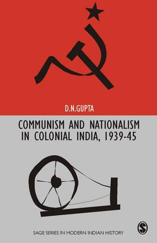 Communism and Nationalism in Colonial India, 1939-45 - Sage Series in Modern Indian History (Hardback)