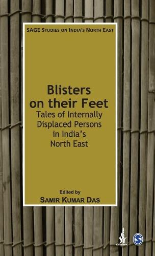 Blisters on their Feet: Tales of Internally Displaced Persons in India's North East - SAGE Studies on India's North East (Hardback)