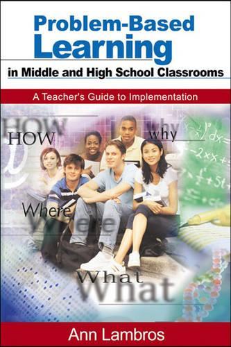 Problem-Based Learning in Middle and High School Classrooms: A Teacher's Guide to Implementation (Paperback)