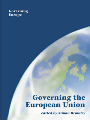 Governing the European Union - Governing Europe series (Paperback)