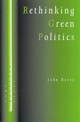 Rethinking Green Politics: Nature, Virtue and Progress - SAGE Politics Texts series (Hardback)