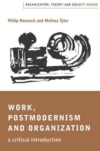 Work, Postmodernism and Organization: A Critical Introduction - Organization, Theory and Society series (Paperback)