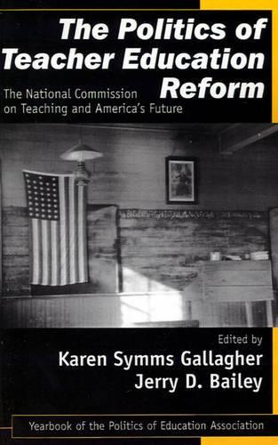 The Politics of Teacher Education Reform: The National Commission on Teaching and America's Future - Politics of Education Association Yearbook (Paperback)