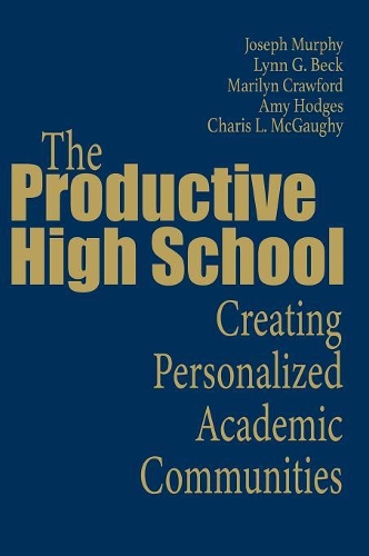 The Productive High School: Creating Personalized Academic Communities (Hardback)