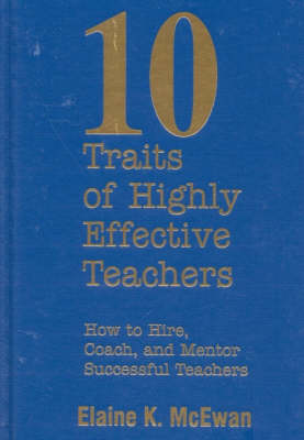 Ten Traits of Highly Effective Teachers: How to Hire, Coach, and Mentor Successful Teachers (Hardback)