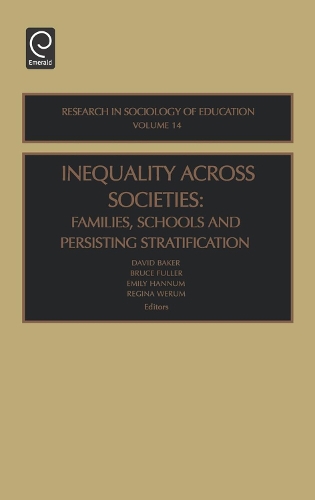 Inequality Across Societies: Families, Schools and Persisting Stratification - Research in the Sociology of Education 14 (Hardback)