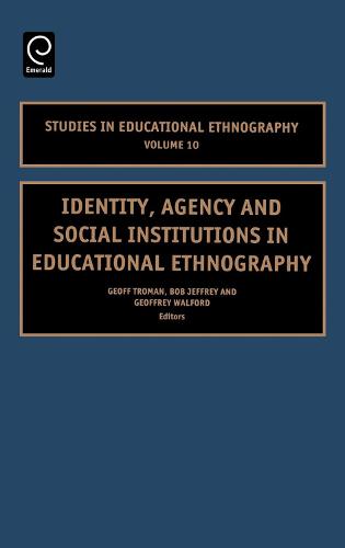 Identity, Agency and Social Institutions in Educational Ethnography - Studies in Educational Ethnography 10 (Hardback)