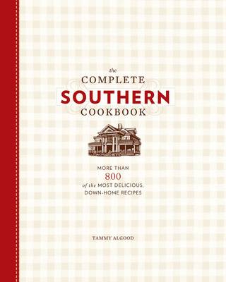 The Complete Southern Cookbook: More than 800 of the Most Delicious, Down-Home Recipes (Hardback)