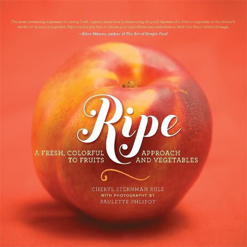 Ripe: A Fresh, Colorful Approach to Fruits and Vegetables (Hardback)