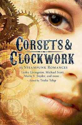 Corsets and Clockwork: 13 Steampunk Romances (Paperback)