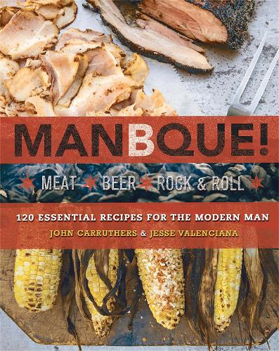 ManBQue: Meat. Beer. Rock and Roll. (Paperback)