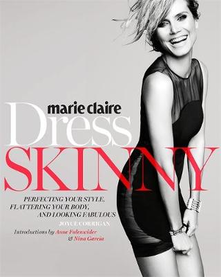 Marie Claire: Dress Skinny: Perfecting Your Style, Flattering Your Body, and Looking Fabulous (Paperback)