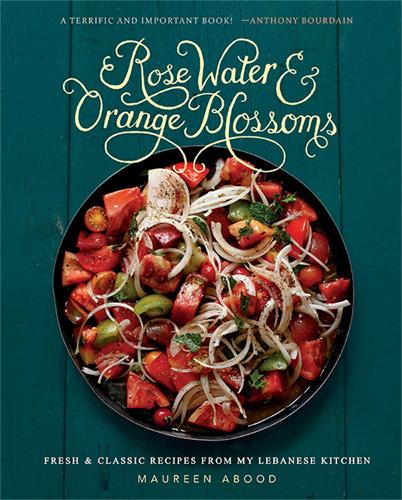 Rose Water and Orange Blossoms: Fresh & Classic Recipes from my Lebanese Kitchen (Hardback)