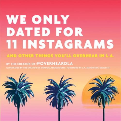 We Only Dated for 11 Instagrams: And Other Things You'll Overhear in LA (Hardback)