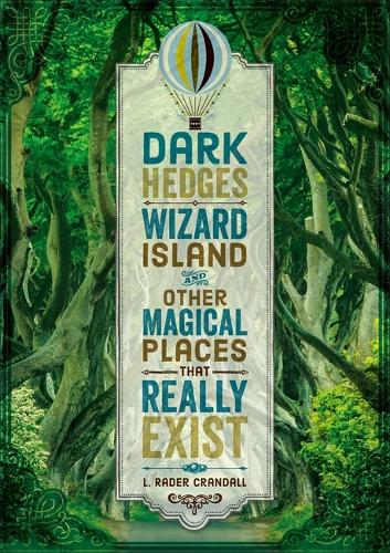 Dark Hedges, Wizard Island, and Other Magical Places That Really Exist (Hardback)