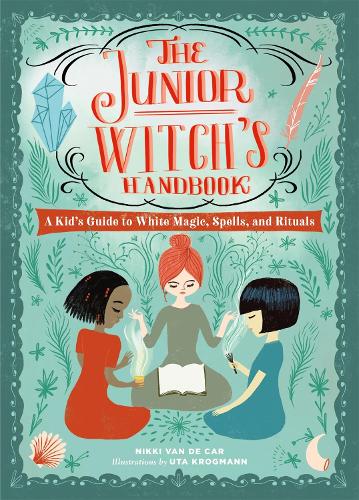 The Junior Witch's Handbook: A Kid's Guide to White Magic, Spells, and Rituals (Hardback)