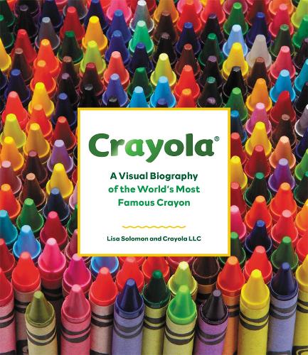 Crayola: A Visual Biography of the World's Most Famous Crayon (Hardback)