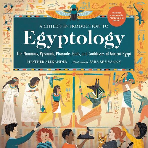 A Child's Introduction to Egyptology: The Mummies, Pyramids, Pharaohs, Gods, and Goddesses of Ancient Egypt (Hardback)