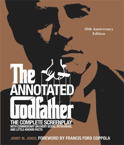 The Annotated Godfather (50th Anniversary Edition): The Complete Screenplay, Commentary on Every Scene, Interviews, and Little-Known Facts (Hardback)