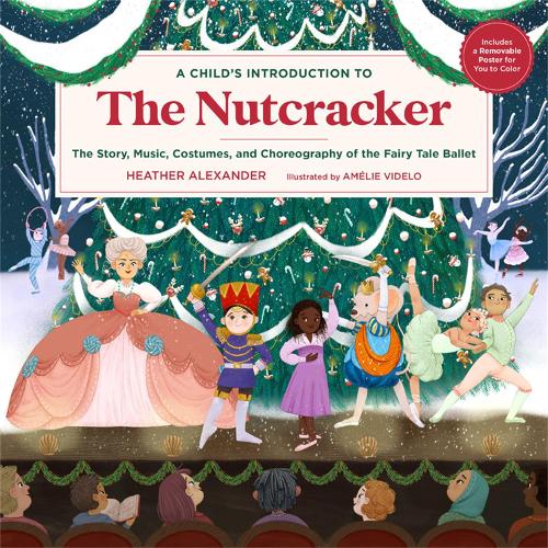 A Child's Introduction to the Nutcracker: The Story, Music, Costumes, and Choreography of the Fairy Tale Ballet (Hardback)