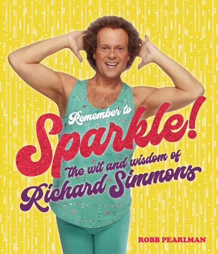 Remember to Sparkle!: The Wit & Wisdom of Richard Simmons (Hardback)