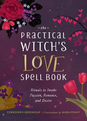 The Practical Witch's Love Spell Book: For Passion, Romance, and Desire (Hardback)