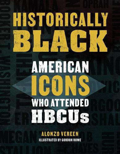 Historically Black: American Icons Who Attended HBCUs (Hardback)