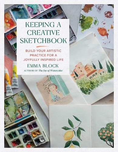 Keeping a Creative Sketchbook: Build Your Artistic Practice for a Joyfully Inspired Life (Hardback)