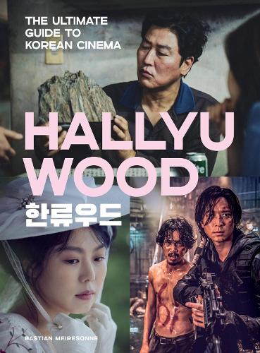 Hallyuwood: The Ultimate Guide to Korean Cinema (Hardback)