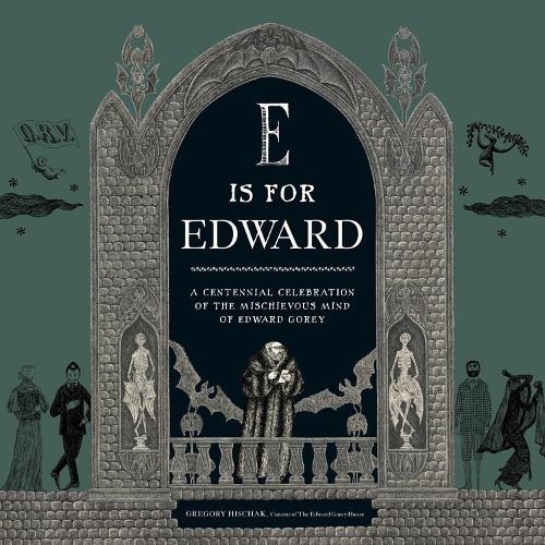 E Is for Edward by Gregory Hischak, The Edward Gorey Charitable