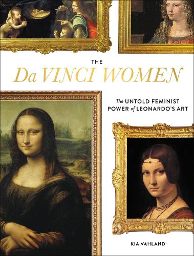The Da Vinci Women: The Untold Feminist Power of Leonardo's Art (Hardback)
