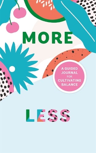 More/Less Journal: A Guided Journal for Cultivating Balance (Paperback)