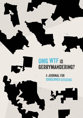 OMG WTF is Gerrymandering?: A Journal for Concerned Citizens (Paperback)