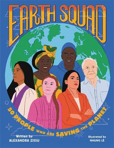 Earth Squad: 50 People Who Are Saving the Planet (Hardback)