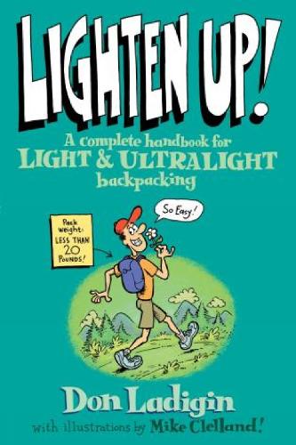 Lighten Up!: A Complete Handbook For Light And Ultralight Backpacking (Paperback)