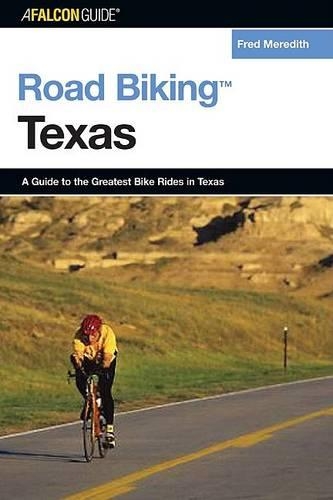 Road Biking Texas: A Guide to the Greatest Bike Rides in Texas - Road Biking (Paperback)