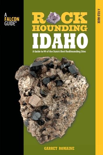 Rockhounding Idaho: A Guide To 99 Of The State's Best Rockhounding Sites - Rockhounding Series (Paperback)