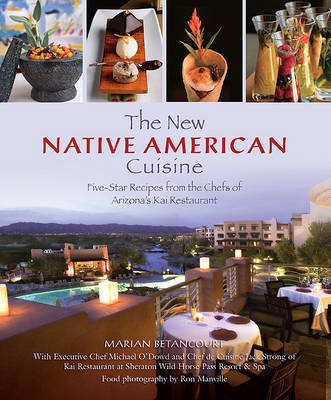New Native American Cuisine: Five-Star Recipes From The Chefs Of Arizona's Kai Restaurant (Hardback)