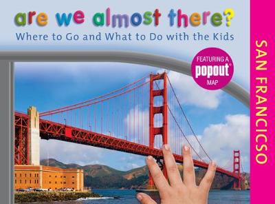 Are We Almost There? San Francisco: Where to Go and What to Do with the Kids - Are We Almost There? (Paperback)
