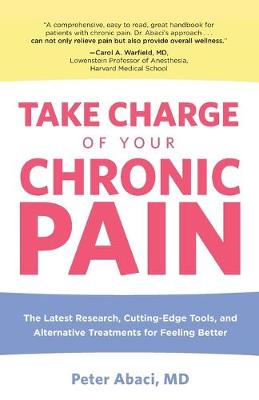 Take Charge of Your Chronic Pain: The Latest Research, Cutting-Edge Tools, And Alternative Treatments For Feeling Better (Paperback)