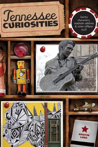 Tennessee Curiosities: Quirky Characters, Roadside Oddities & Other Offbeat Stuff - Curiosities Series (Paperback)