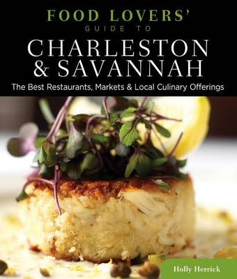 Food Lovers' Guide to Charleston & Savannah: The Best Restaurants, Markets & Local Culinary Offerings - Food Lovers' Series (Paperback)